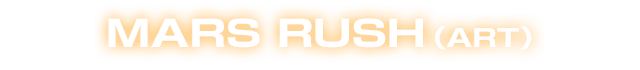 MARS RUSH(ART)